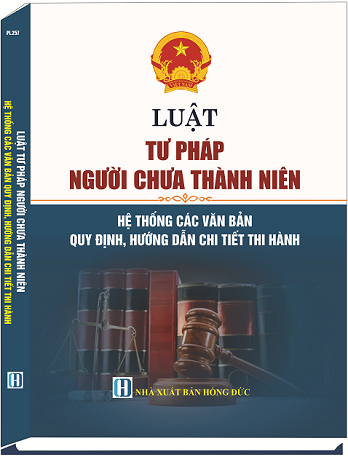 Luật Tư Pháp Người Chưa Thành Niên - Hệ Thống Các Văn Bản Quy Định, Hướng Dẫn Chi Tiết Thi Hành